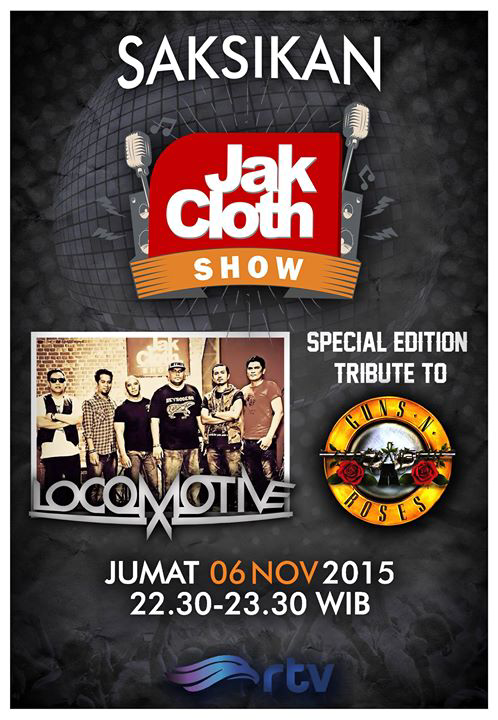 Locomotive Tribute To GUNS N' ROSES 6 Nov di <a href="/langitRTV/">RTV</a> 22:30 <a href="/jakcloth_show/">Jakcloth_show</a>