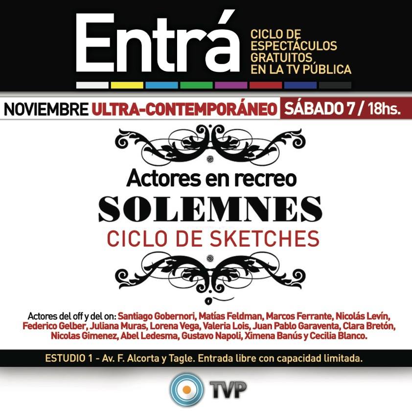 el sábado hacemos el Ciclo de Sketches Solemnes en la tv pública. 18hs, gratis!!
