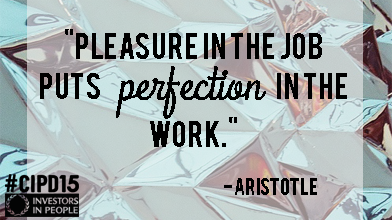 IIP's tweet photo. "Pleasure in the job puts perfection in the work." - Aristotle #CIPD15 https://t.co/OMCam0T1jt