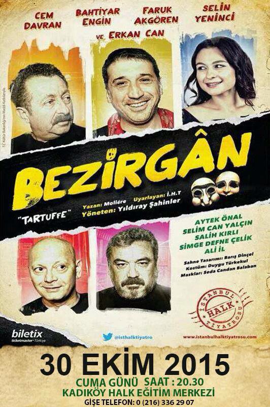 BEZİRGAN (Tartuffe ) 30 Ekim Cuma 20.30 da Kadıköy Halk Eğitim'de.Biletler gişe ve biletix de.Gişetel02163362907