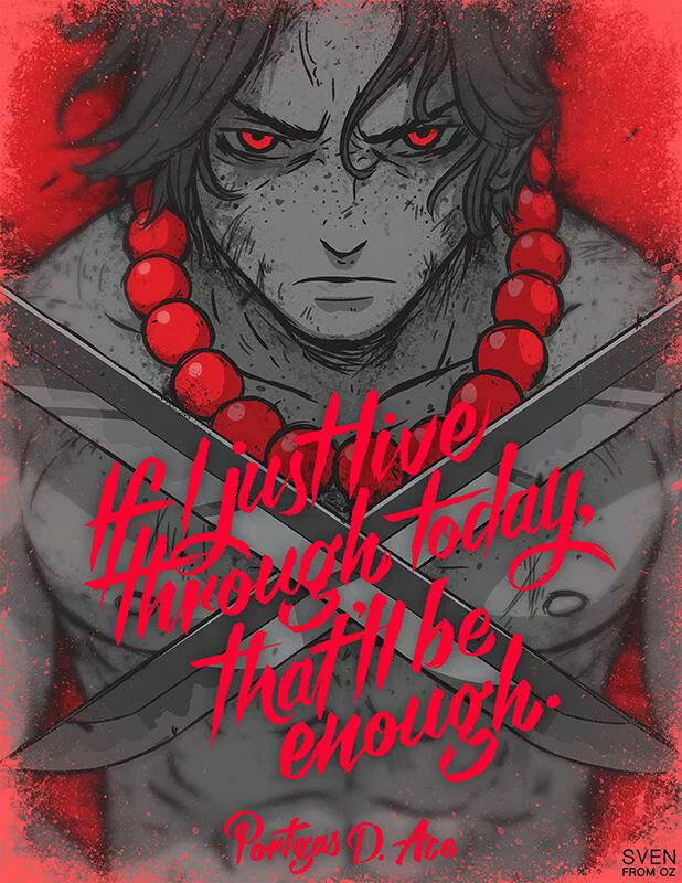 If I Just Live Through today. That'll be enough. - Portgas D. Ace