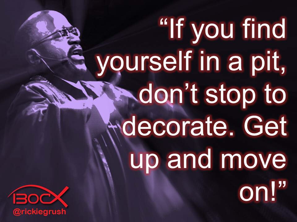 rickiegrush's tweet photo. If you find yourself in a pit, don't stop to decorate. Get up and move on! #ItsStillWorking #IBOC25th https://t.co/A6OnSEvvoa