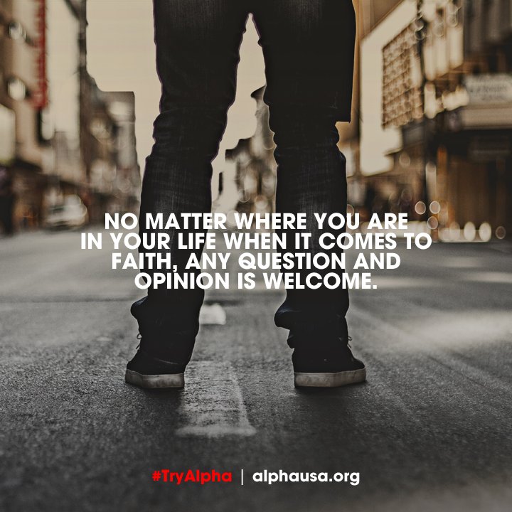 AlphaUSA's tweet photo. No matter where you are in your life when it comes to faith, any question and opinion is welcome. #TryAlpha https://t.co/7eZyP6QWJy