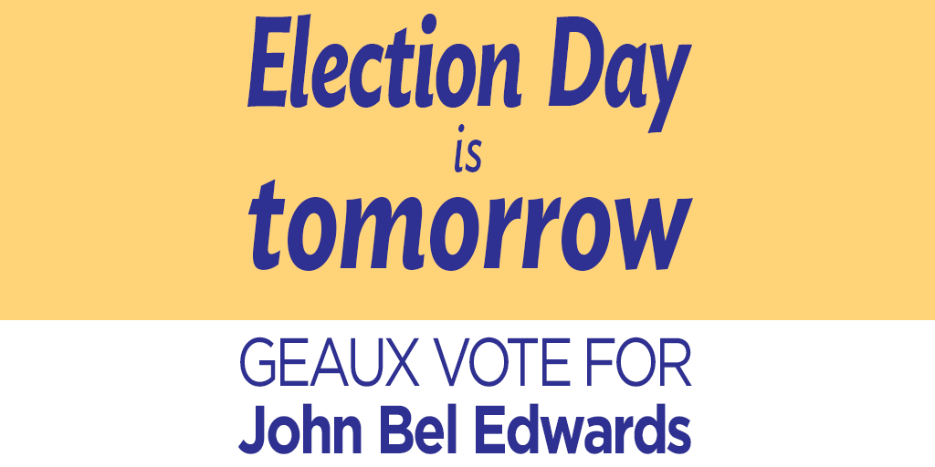 JohnBelEdwards's tweet photo. Election Day is TOMORROW! You decide the future of LA. Find your polling place → https://t.co/wz92Z4UQI5 #lagov https://t.co/fwjbSZwrjM