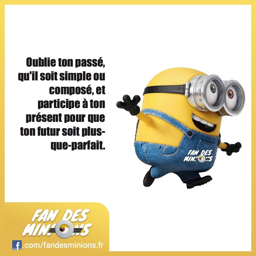 Fan_des_minions's tweet photo. Oublie ton passé, qu’il soit simple ou composé, et participe à ton présent pour que ton fu… https://t.co/8znMSp7qf9 https://t.co/aL0Fl9FMLP