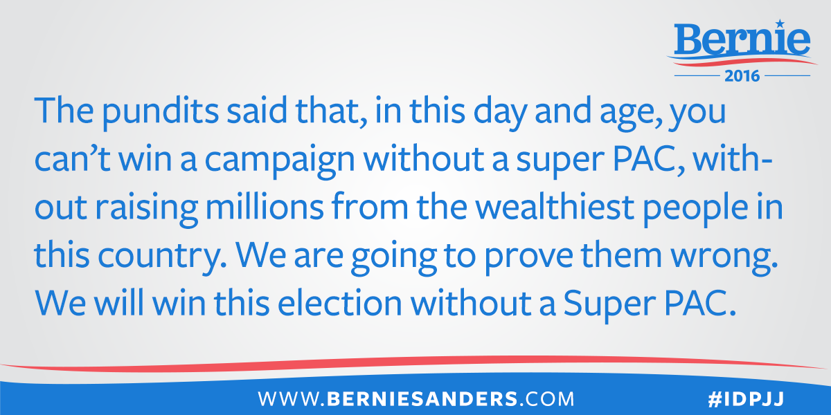 Bernie is the only Democratic candidate for president who does not have a Super PAC. He is proving them wrong.