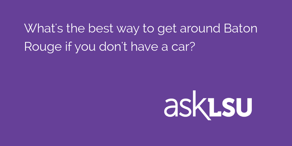 What's the best way to get around Baton Rouge if you don't have a car?

Students weigh in: asku.co/AskLSU/questio…