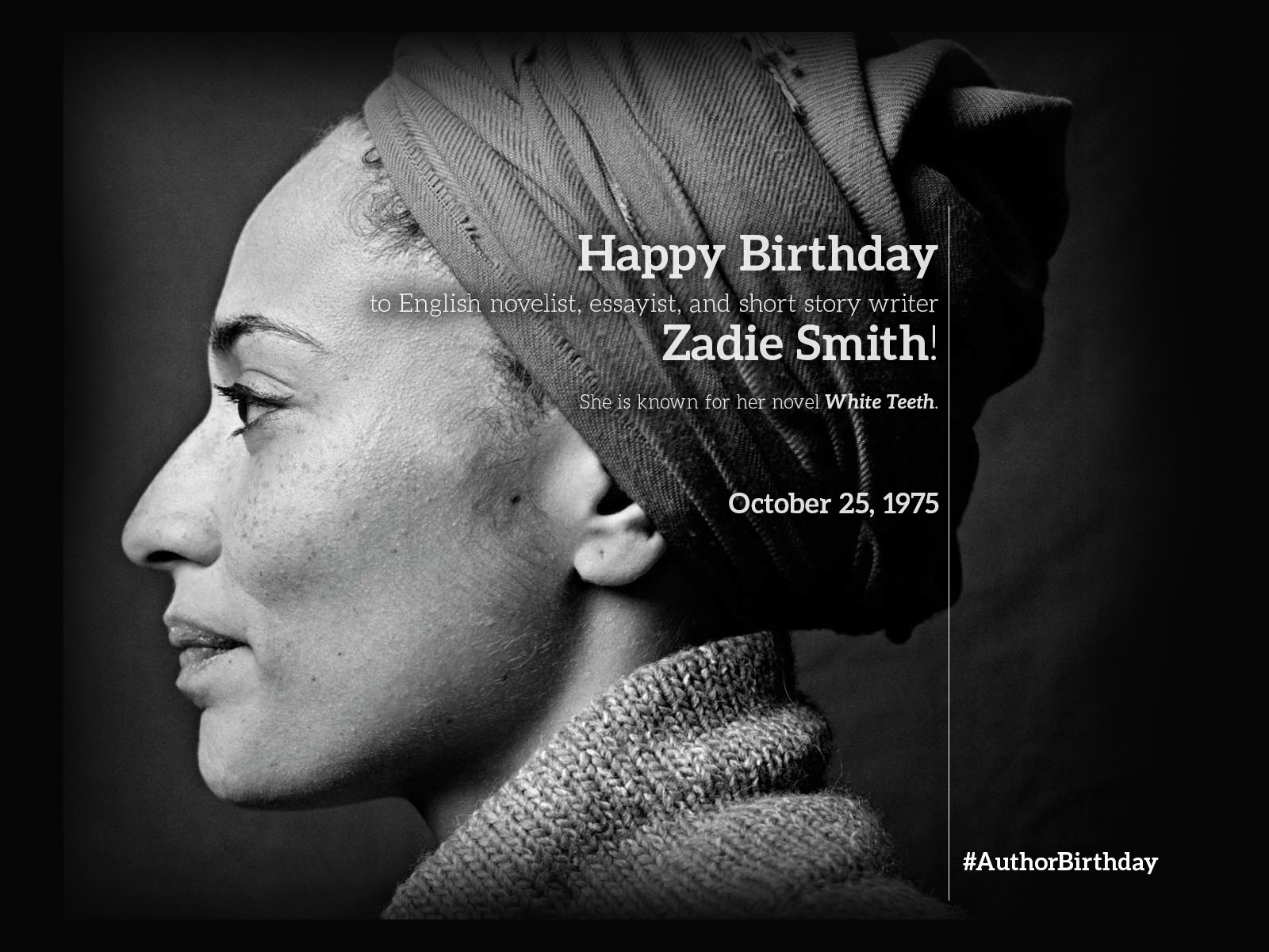 Happy birthday to British novelist, Zadie Smith. The past is always tense, the future perfect.  