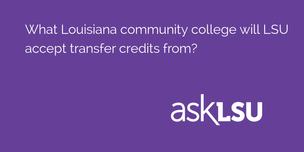 What Louisiana community college will LSU accept transfer credits from?

Learn here: asku.co/AskLSU/questio…