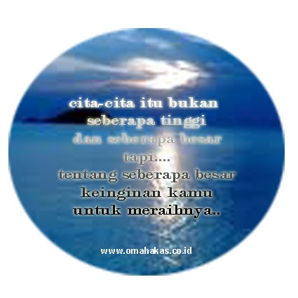 cita-cita itu bukan seberapa tinggi dan seberapa besar tapi tentang seberapa besar keinginan kamu untuk meraihnya..