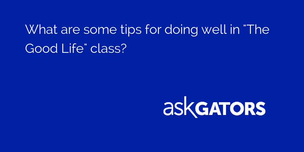 AskGators's tweet image. What are some tips for doing well in "The Good Life" class? 

See what students say: asku.co/AskGators/ques…
