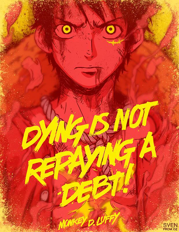 Dying is not repaying a DEBT! - Monkey D. Luffy