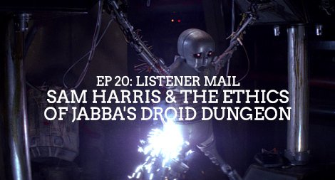 AllWrongPodcast's tweet photo. Ep 20: "Listener Mail - Sam Harris &amp; the Ethics of Jabba's Droid Dungeon" out now. https://t.co/naxYU6oeAO #podcast https://t.co/CpOoKkNxv9