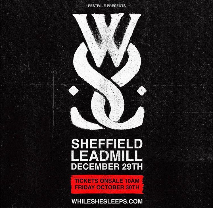 Exclusive <a href="/whileshesleeps/">WHILE SHE SLEEPS</a> hometown show at <a href="/Leadmill/">The Leadmill</a> / Tickets on sale Friday 30th October at 10am. Act fast! #wss