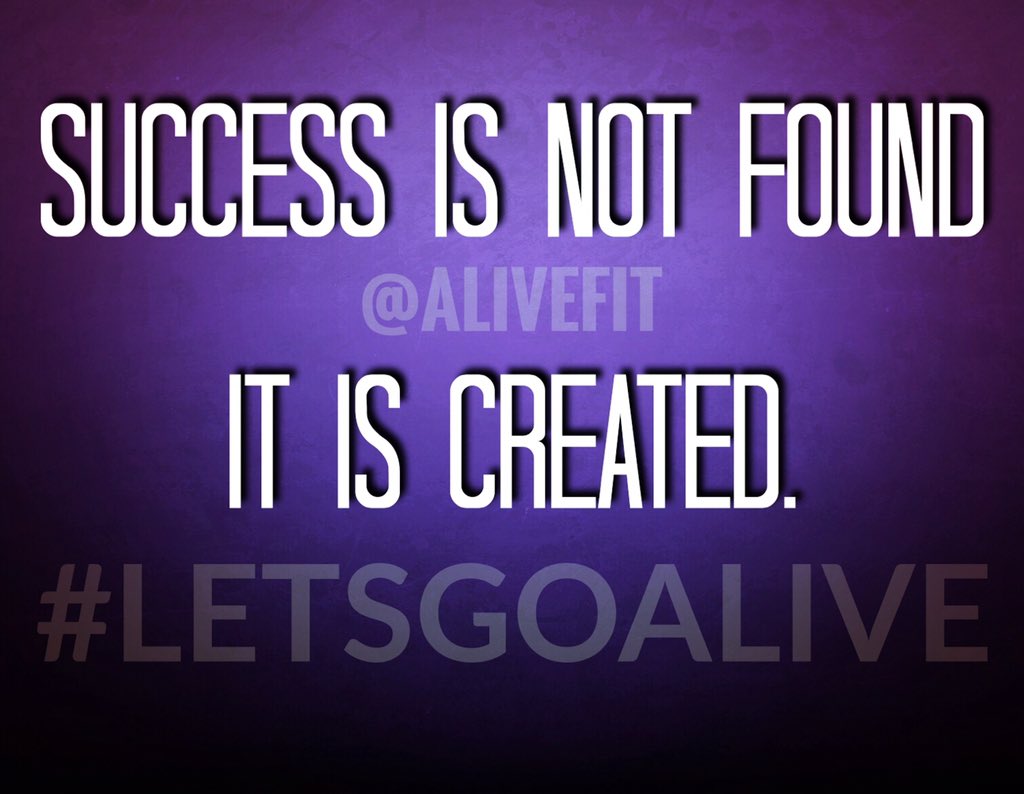 ALIVEFit's tweet photo. Power statement of the day: Success is not found. It is created. #LetsGoAlive https://t.co/04LjruBNBZ