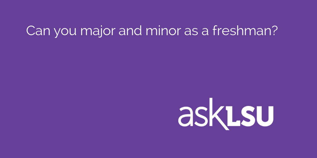 Can you major and minor as a freshman?

Find out here: asku.co/AskLSU/questio…