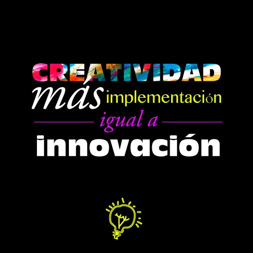 Creatividad + Implementación = Innovación