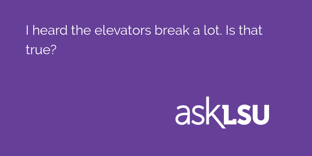 I heard the elevators break a lot. Is that true?

Students explain: asku.co/AskLSU/questio…