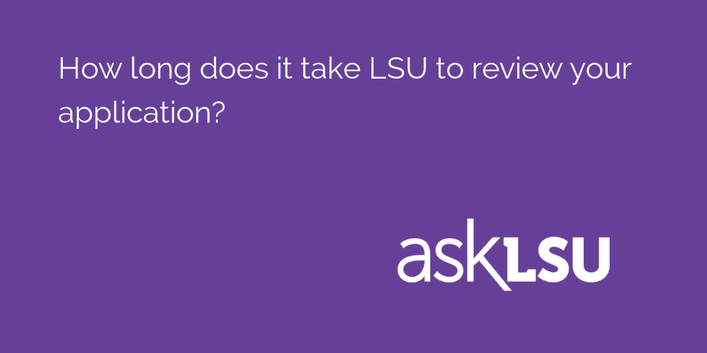 How long does it take LSU to review your application? 

Learn here: asku.co/AskLSU/questio…