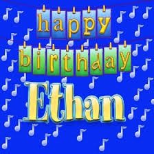    Happy Birthday to Ethan, may the dear LORD BLESS YOU  from Sherri Saum long time fan 