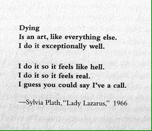 Happy birthday, Sylvia Plath. I\m sorry you were such a sad person, but it made for great poetry. 