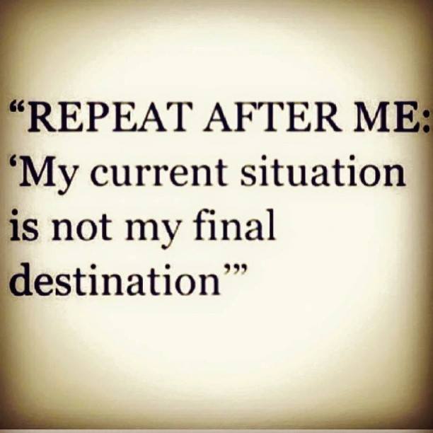 GentlemenMover's tweet photo. Repeat after me. "My current situation is not my final destination." https://t.co/MlcW7cr0sJ