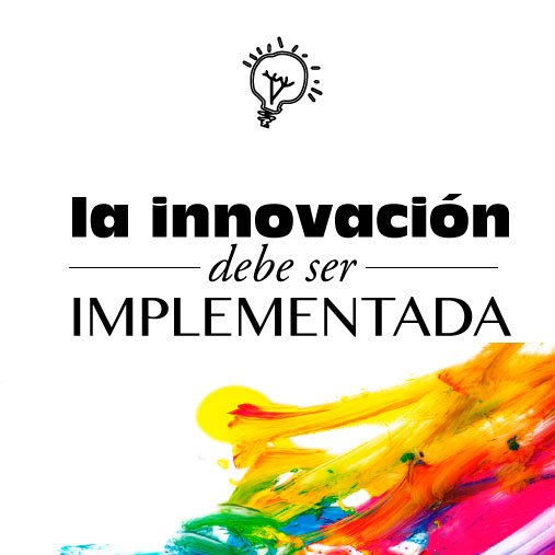 Para que la innovación sea el proceso de gestión del cambio debe tener impacto y ser implementada. #Innovación