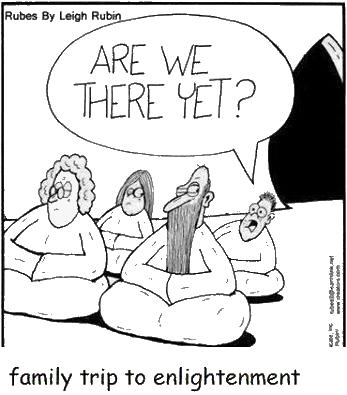 Cartoon - family 'trip to enlightenment'.  Kid asks "Are we there yet?"