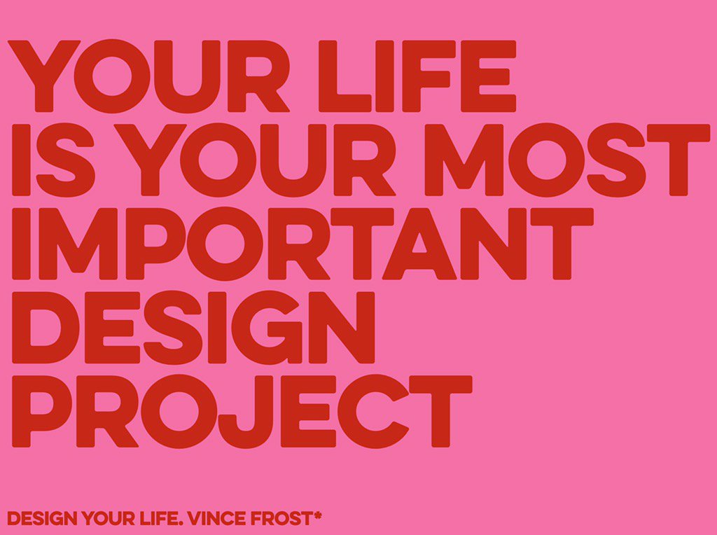 Vince Frost* on Twitter: "Your life is your most important design ...