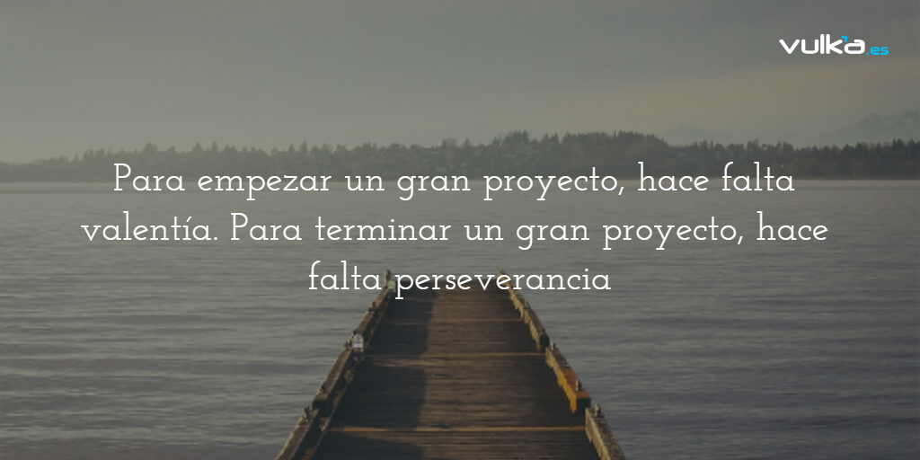 vulka's tweet photo. "Para empezar un gran proyecto, hace falta valentía. Para terminar un gran proyecto, hace falta perseverancia" https://t.co/bPdk6DzZKX