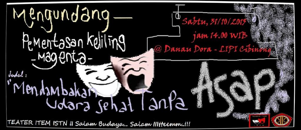 Mengundang pembaca sebagai tamu.. 
Pementasan keliling "Magenta" dengan judul -mendambakan udara sehat tanpa asap-