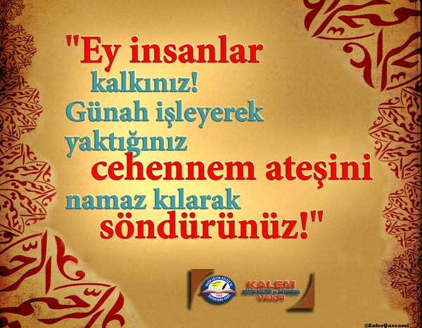 ZaferQQQ's tweet photo. "Ey insanlar kalkınız! Günah işleyerek yaktığınız cehennem ateşini namaz kılarak söndürünüz!" https://t.co/cE49IXiHl0