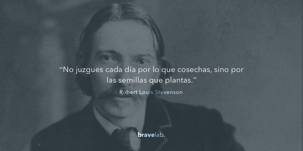 "No juzgues cada día por lo que cosechas, sino por las semillas que plantas."

Robert Louis Stevenson.