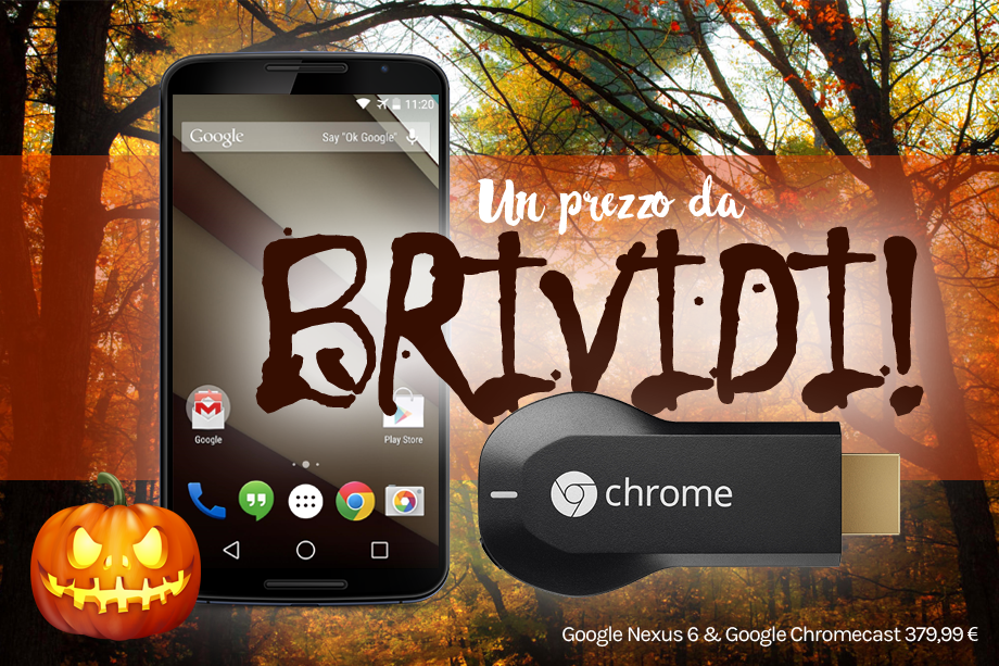 Un prezzo da brividi! #google #nexus6 #chromecast #halloween 379€99 goo.gl/cD60wq
