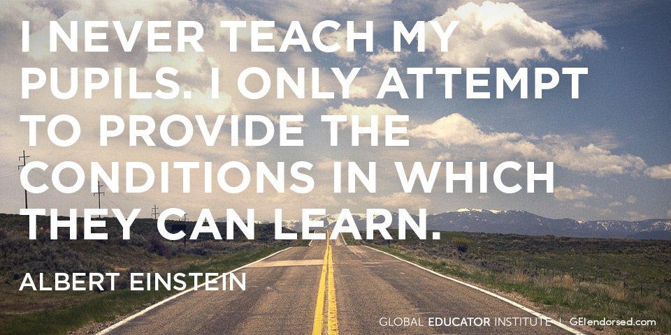 "I never teach my pupils, I only attempt to provide the conditions in which they can learn." Albert Einstein #edtech