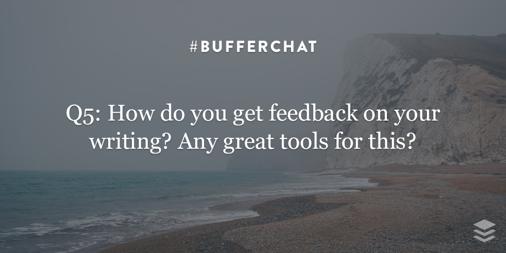 buffer's tweet photo. Q5: How do you get feedback on your writing? Any great tools for this? #bufferchat https://t.co/1qlx28WQXz
