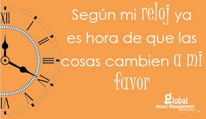 Global_Asset's tweet photo. ¡Nueva frase Global de la semana! "Según mi reloj ya es hora de que las cosas cambien a mi favor" https://t.co/2grNICu6gk