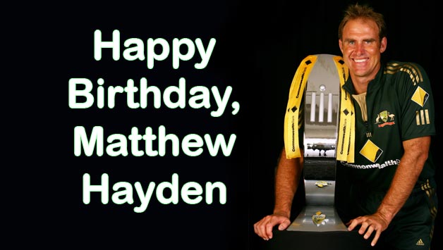 
Happy Birthday Matthew Hayden!!! 