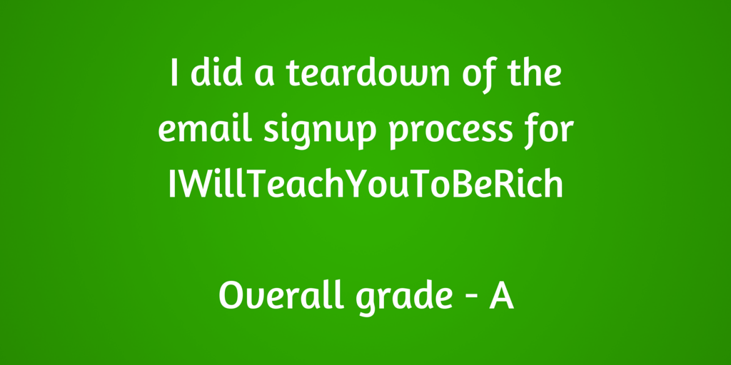 Email signup teardown - IWillteachYouToBeRich. Overall score - A. #entrepreneur #blogging #marketing