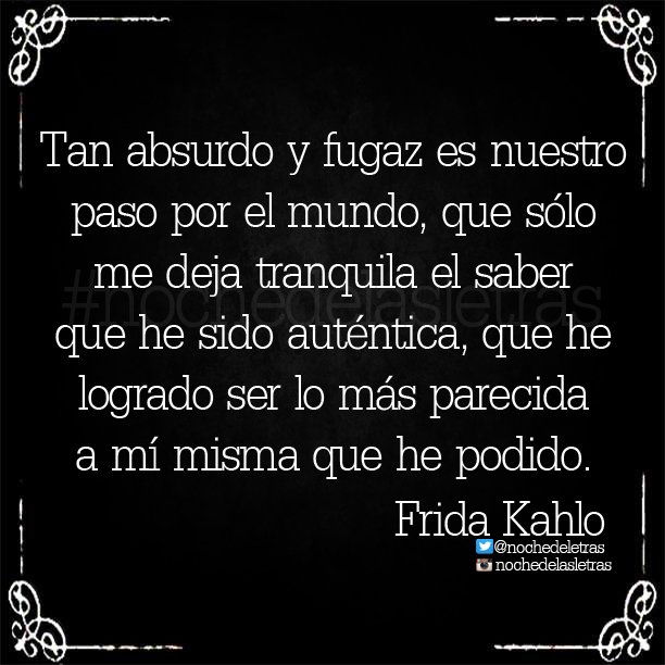 nochedeletras's tweet photo. "Sólo me deja tranquila el saber que he sido auténtica..." #FridaKahlo #Nochedelasletras https://t.co/lAfG0JiUXn