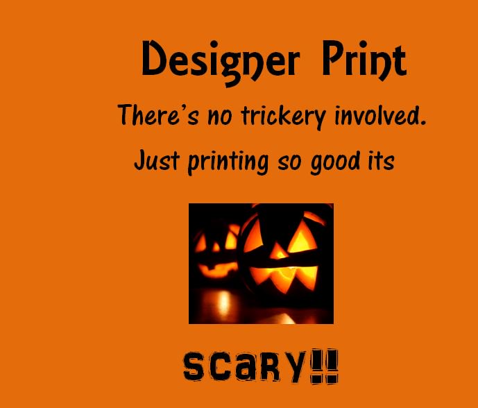 DesignerPrint's tweet image. There's no #trick involved.  Just printing so good its #scary 
Happy #Halloween