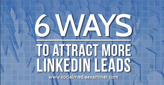 SMExaminer's tweet photo. 6 Ways to Attract More #LinkedIn Leads https://t.co/ooYNVfhSgA by @GetLinkedInHelp #LeadGen https://t.co/p4Osf3vg2z