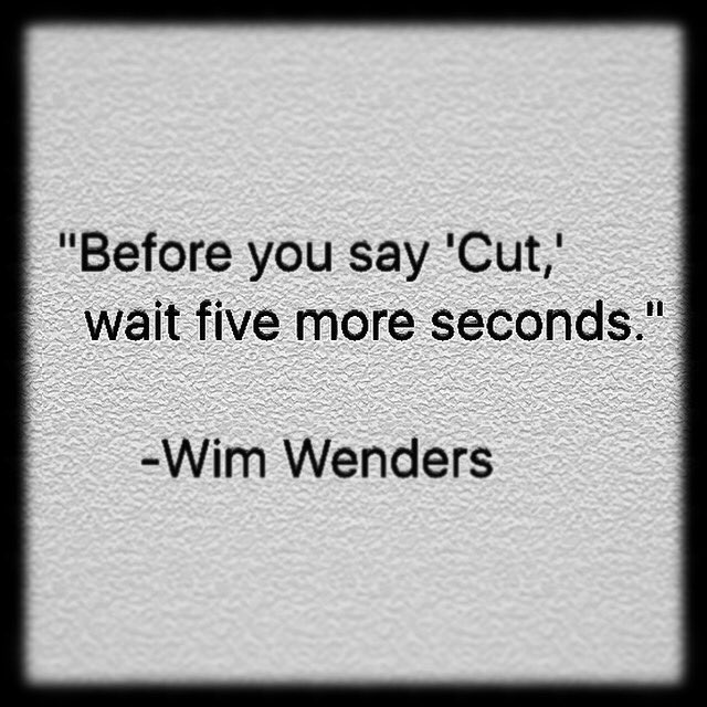 CurtisDSackett's tweet photo. "Before you say 'Cut,' wait five seconds." -Wim Wenders. Anyone do this? #filmmaking https://t.co/yB7WW3KE8c