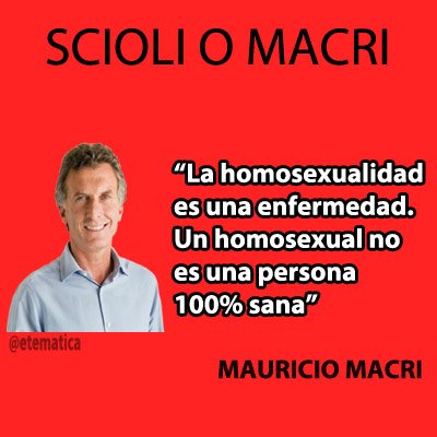 etematica's tweet image. MACRI Y LOS HOMOSEXUALES. #ELECCIONES ¿SCIOLI O MACRI?