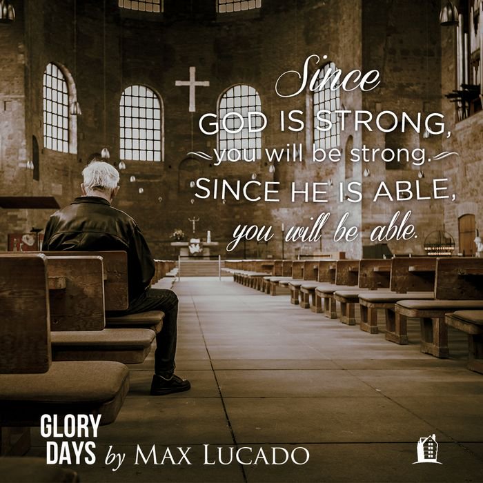 MaxLucado's tweet photo. Since God is strong, you will be strong. Since he is able, you will be able. #GloryDays https://t.co/tplIuJaGSr