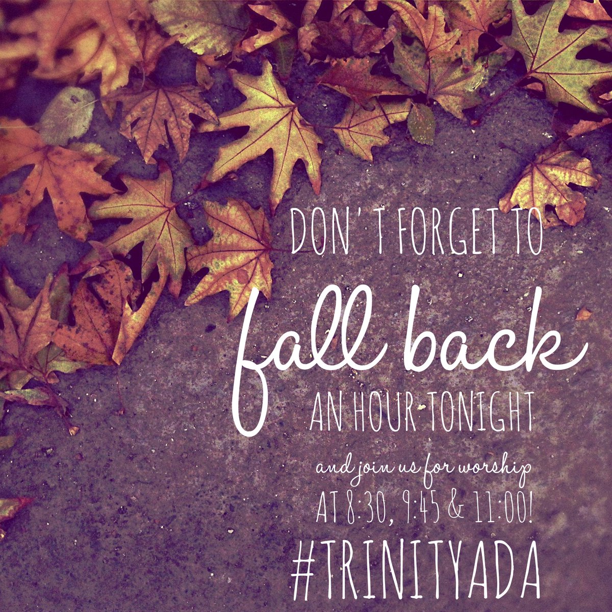 TBCada's tweet photo. Don’t forget to FALL BACK and then join us for worship tomorrow morning at 8:30, 9:45 &amp; 11:00 #trinityada https://t.co/GlThC9fjYa