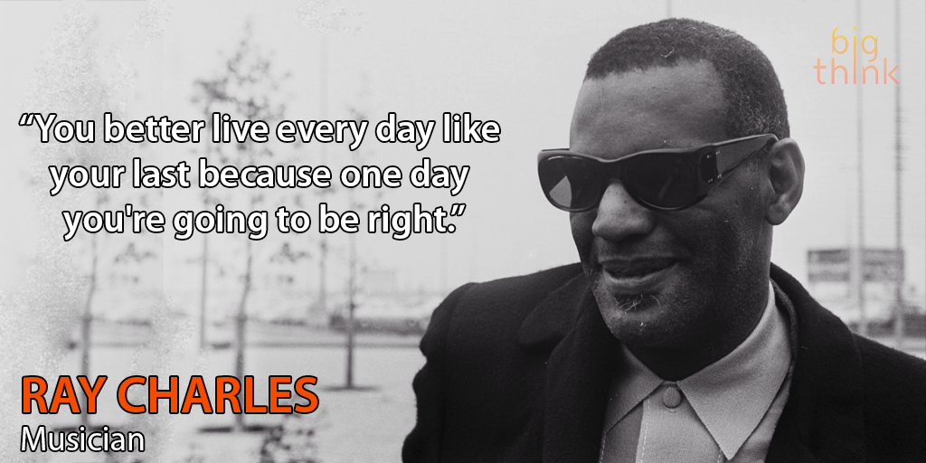 bigthink's tweet photo. #WordsofWisdom from Ray Charles. https://t.co/NVW3qbTis3