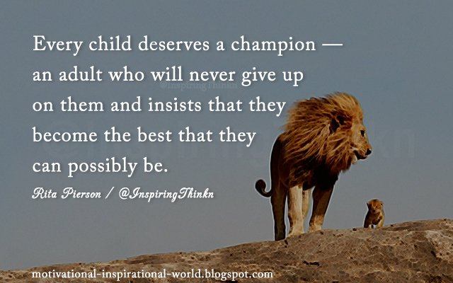 Every child deserves a champion .....  Rita Pierson