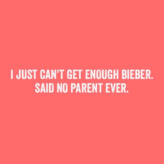 gberg8's tweet photo. Said no parent ever #bieber #sorry #notsorry https://t.co/Hwx32RlOG4