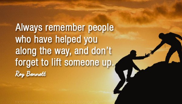 spencerrayner's tweet photo. RT @InspiringThinkn 
Always remember people who have helped you along the way ....  Roy Bennett #inspiration  https://t.co/FNoqY6PS5S